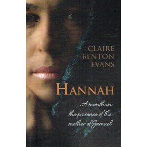 Hannah A Month In The Presence Of The Mother Of Samuel by Claire Benton Evans
